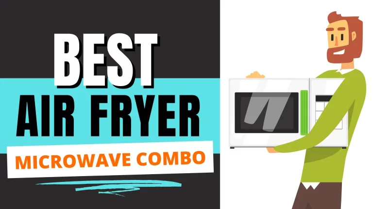 8 Best Air Fryer Microwave Combo In 2023 – Reviews & Buyer’s Guide!