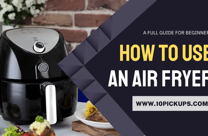 How to Use an Air Fryer – A FULL GUIDE FOR BEGINNERS